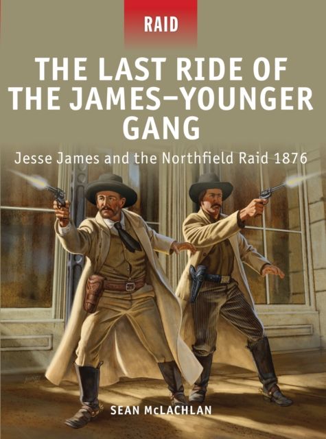The Last Ride of the James–Younger Gang : Jesse James and the Northfield Raid 1876