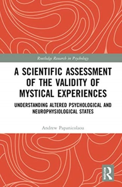 A Scientific Assessment of the Validity of Mystical Experiences : Understanding Altered Psychological and Neurophysiological States