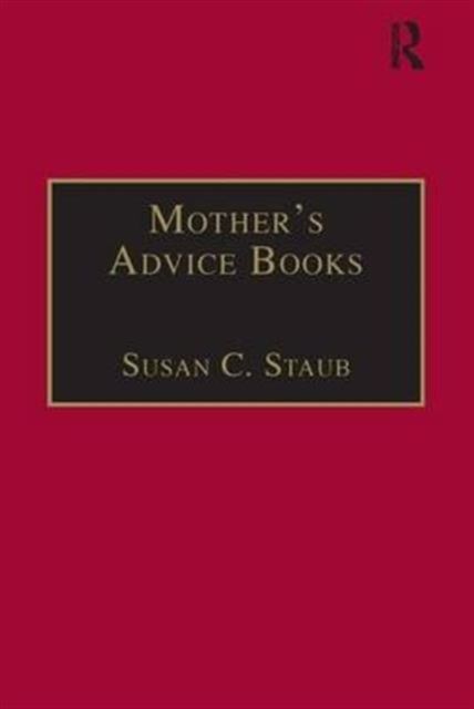 Mother’s Advice Books : Printed Writings 1641–1700: Series II, Part One, Volume 3