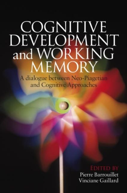 Cognitive Development and Working Memory : A Dialogue between Neo-Piagetian Theories and Cognitive Approaches
