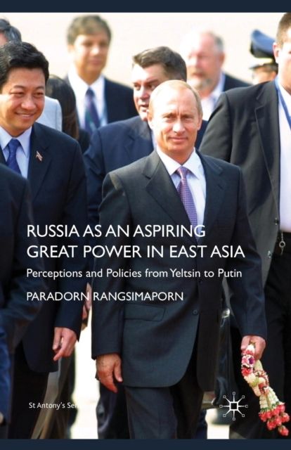 Russia as an Aspiring Great Power in East Asia : Perceptions and Policies from Yeltsin to Putin