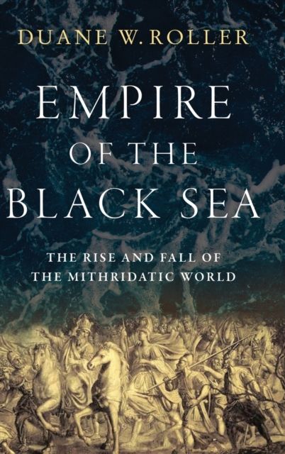 Empire of the Black Sea : the rise and fall of the Mithridatic world