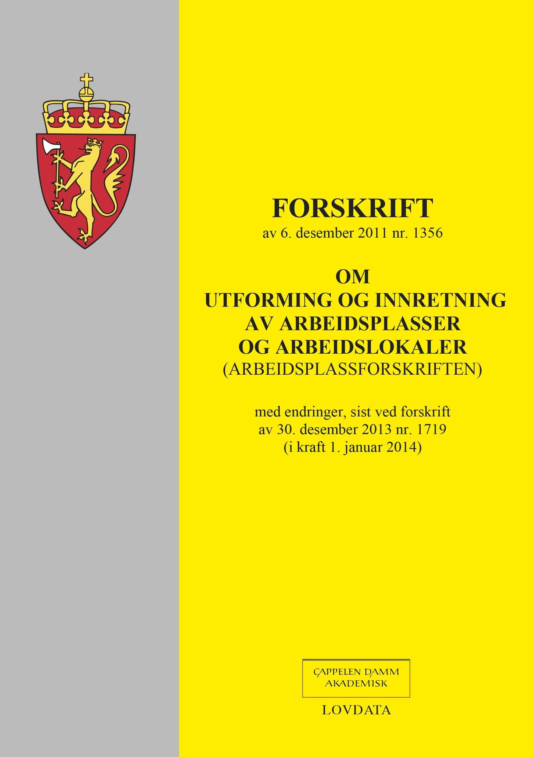Forskrift om utforming og innretning av arbeidsplasser og arbeidslokaler (arbeidsplassforskriften) av 6. desember 2011 nr. 1356 : med endringer, sist ved forskrift av 30. desember 2013 nr. 1719 (i kraft 1. januar 2014)