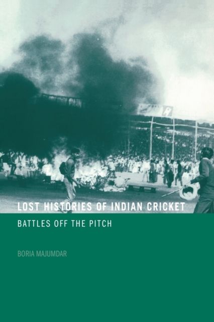 Lost Histories of Indian Cricket : Battles Off the Pitch