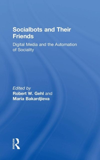Socialbots and Their Friends : Digital Media and the Automation of Sociality