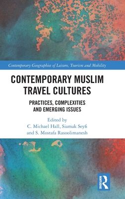 Contemporary Muslim Travel Cultures : Practices, Complexities and Emerging Issues