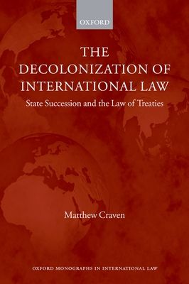 The Decolonization of International Law : State Succession and the Law of Treaties