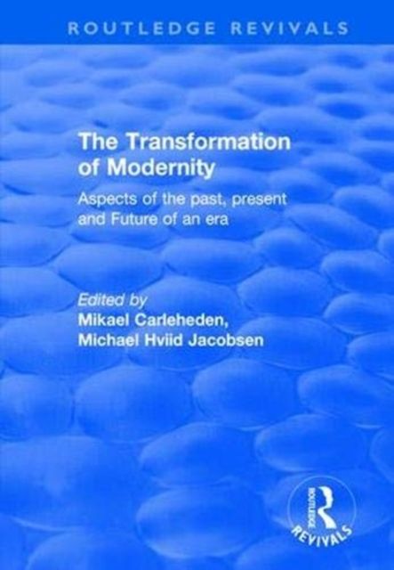 The Transformation of Modernity : Aspects of the Past, Present and Future of an Era