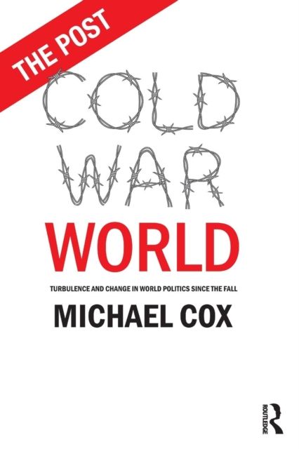 The Post Cold War World : Turbulence and Change in World Politics Since the Fall