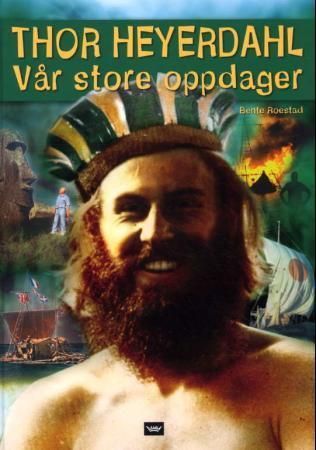 Thor Heyerdahl : vår store oppdager