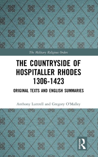 The Countryside Of Hospitaller Rhodes 1306-1423 : Original Texts And English Summaries