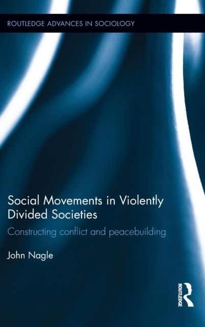 Social Movements in Violently Divided Societies : Constructing Conflict and Peacebuilding