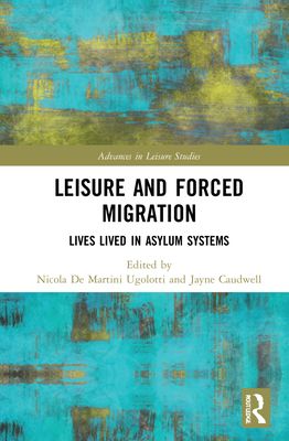 Leisure and Forced Migration : Lives Lived in Asylum Systems