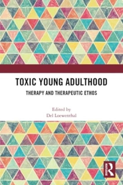 Toxic Young Adulthood : Therapy and Therapeutic Ethos