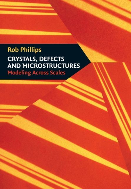 Crystals, Defects and Microstructures : Modeling Across Scales