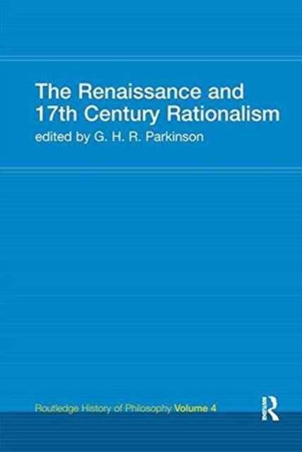 The Renaissance and 17th Century Rationalism : Routledge History of Philosophy Volume 4
