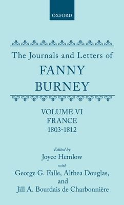 The Journals and Letters of Fanny Burney (Madame d'Arblay): Volume VI: France, 1803-1812 : Letters 550-631