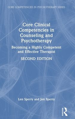 Core Clinical Competencies in Counseling and Psychotherapy : Becoming a Highly Competent and Effective Therapist