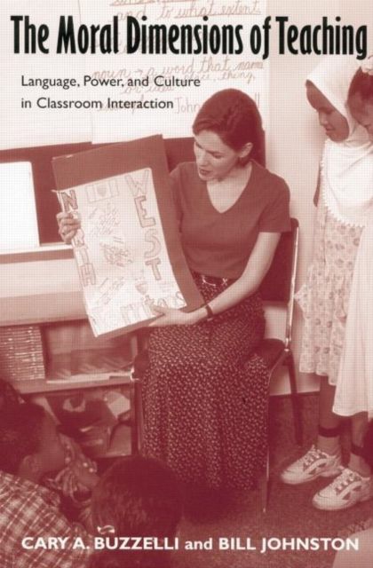 The Moral Dimensions of Teaching : Language, Power, and Culture in Classroom Interaction