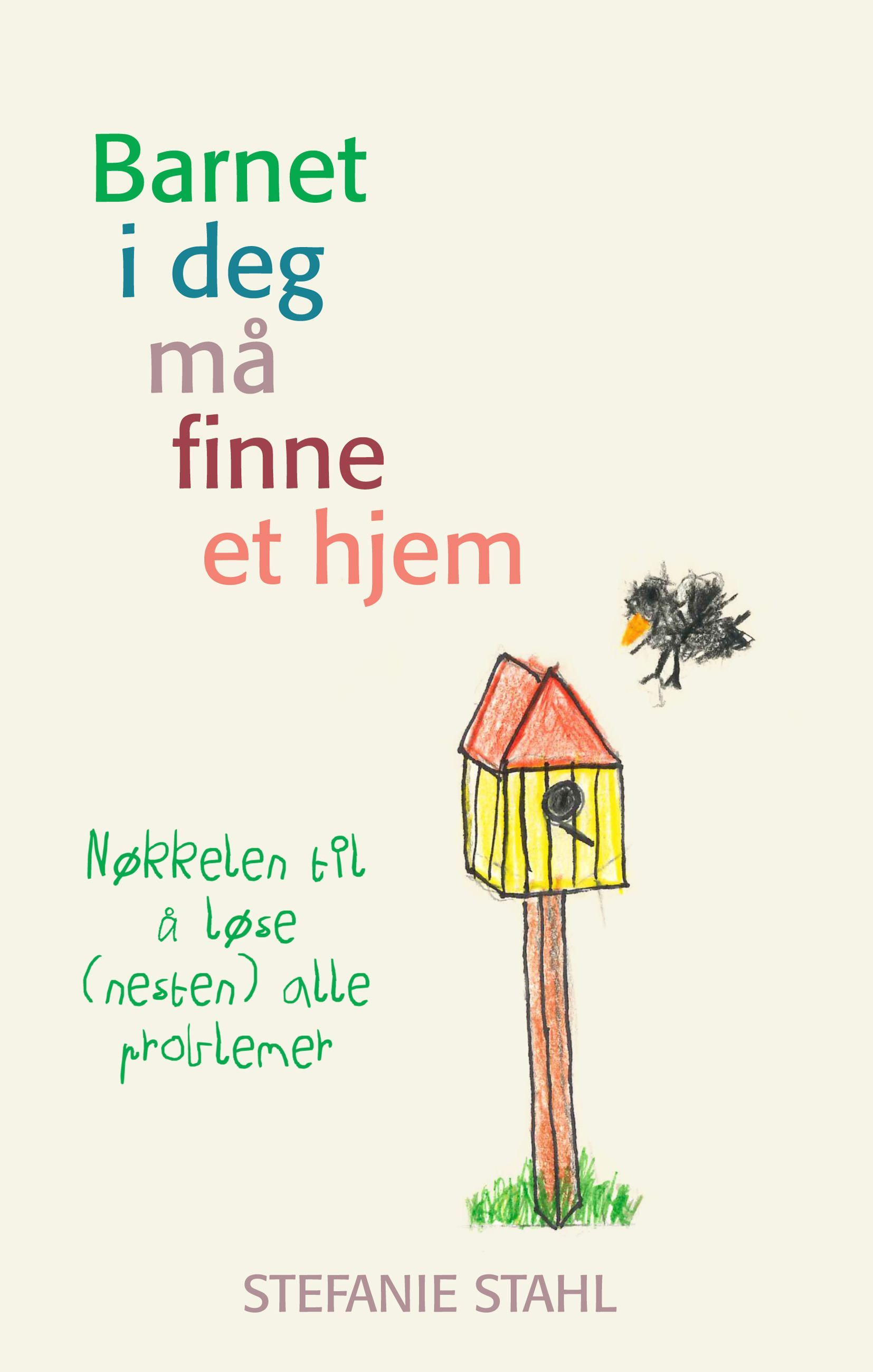 Barnet i deg må finne et hjem : nøkkelen til å løse (nesten) alle problemer