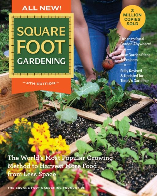 All New! Square Foot Gardening, 4th Edition : The World’s Most Popular Growing Method to Harvest MORE Food from Less Space – Urban to Rural–Garden Anywhere! New Garden Plans & Projects – Fully Revised & Updated for Today’s Gardener