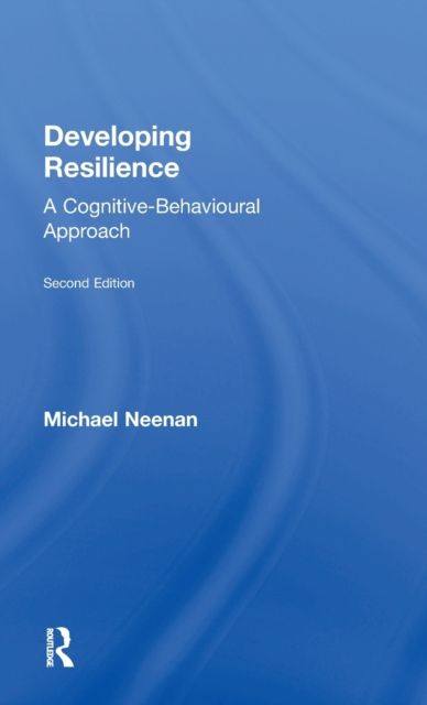 Developing Resilience : A Cognitive-Behavioural Approach