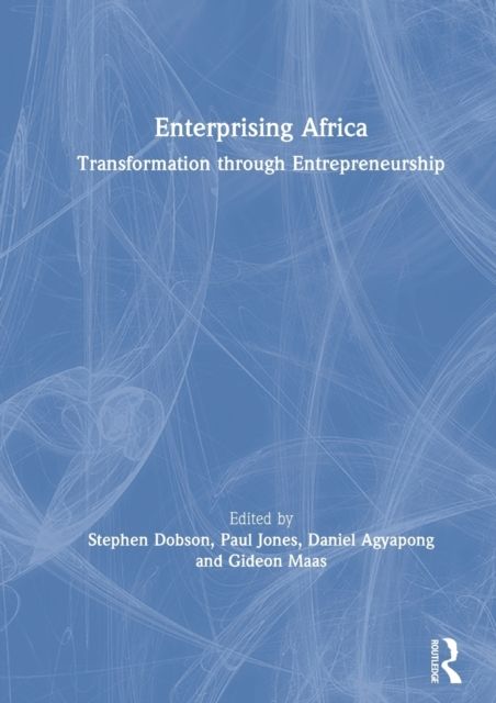 Enterprising Africa : Transformation through Entrepreneurship