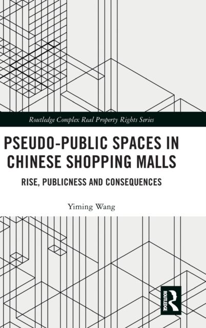 Pseudo-Public Spaces in Chinese Shopping Malls : Rise, Publicness and Consequences