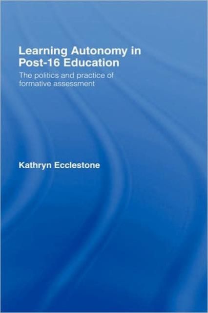 Learning Autonomy in Post-16 Education : The Policy and Practice of Formative Assessment