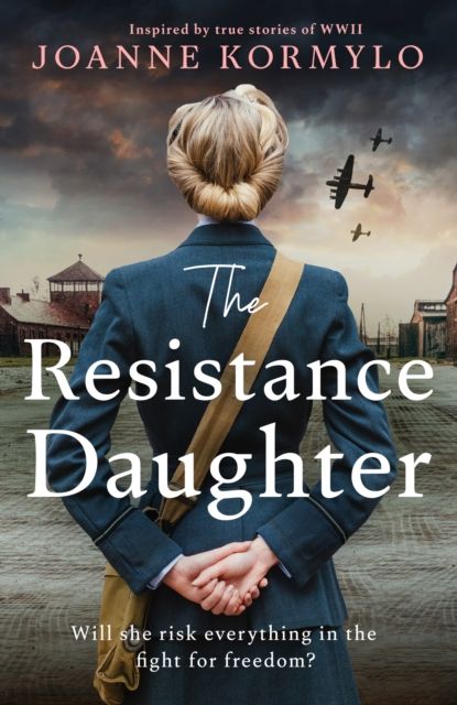 The Resistance Daughter : An utterly sweeping and unputdownable WW2 historical fiction debut novel for 2025, based on a true story