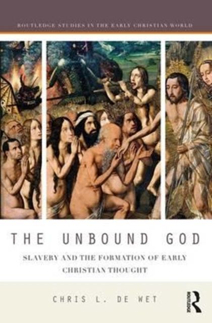 The Unbound God : Slavery and the Formation of Early Christian Thought