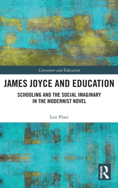 James Joyce and Education : Schooling and the Social Imaginary in the Modernist Novel