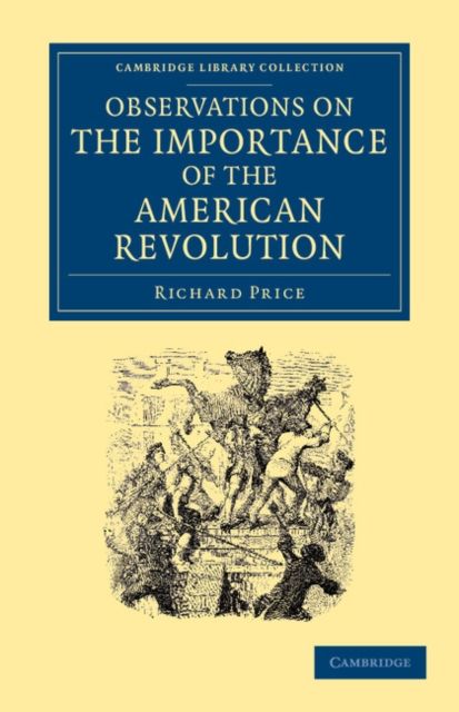 Observations on the Importance of the American Revolution : And the Means of Making it a Benefit to the World