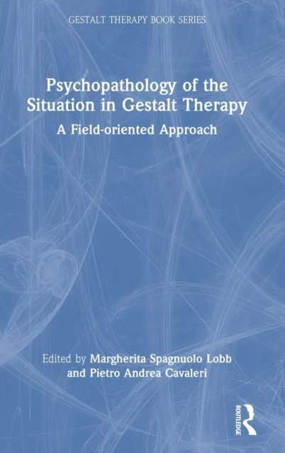 Psychopathology of the Situation in Gestalt Therapy : A Field-oriented Approach