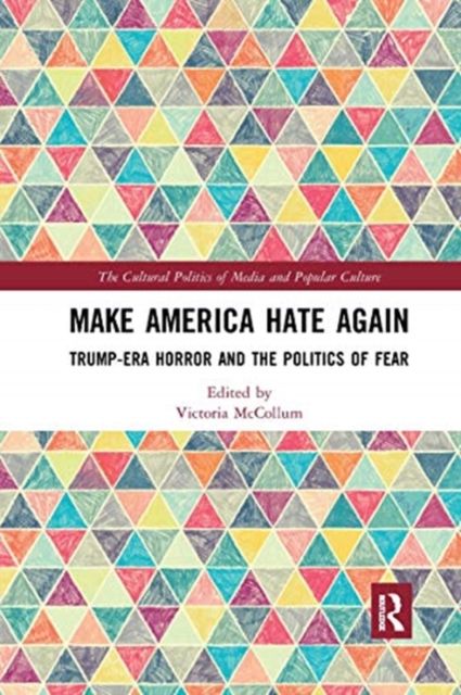 Make America Hate Again : Trump-Era Horror and the Politics of Fear
