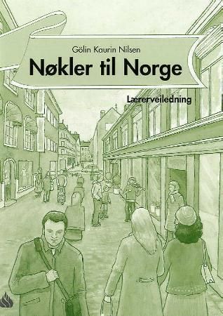 Nøkler til Norge : lærerveiledning : dekker spor 2 og spor 3, nivå B1, i "Læreplan i norsk og samfunnskunnskap for voksne innvandrere" fra 2005