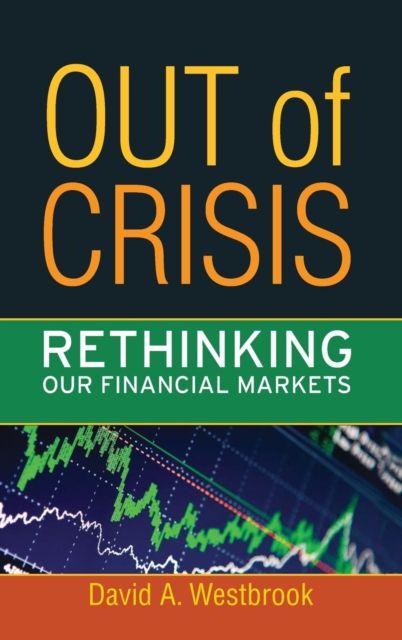 Out of Crisis : Rethinking Our Financial Markets