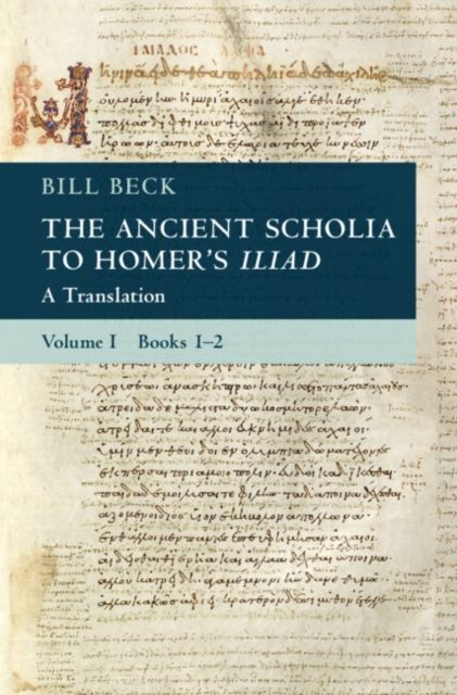 The Ancient Scholia to Homer's Iliad: Volume 1, Books 1-2 : A Translation