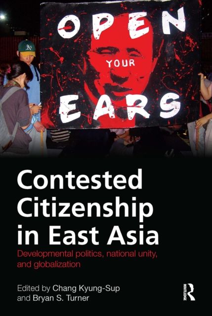 Contested Citizenship in East Asia : Developmental Politics, National Unity, and Globalization