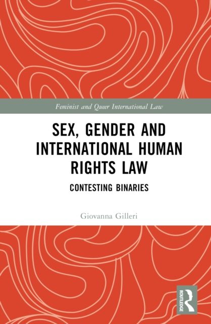Sex, Gender and International Human Rights Law : Contesting Binaries