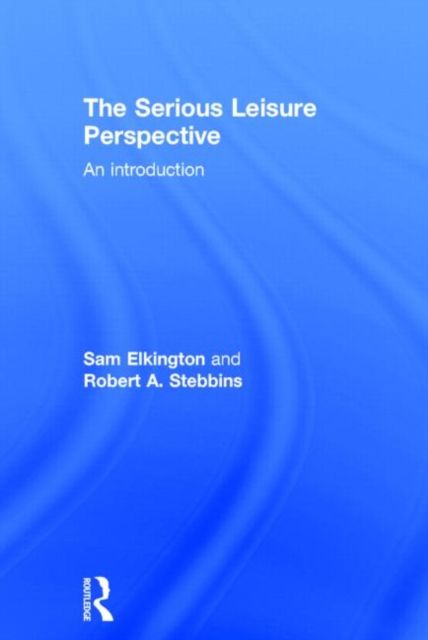 The Serious Leisure Perspective : An Introduction