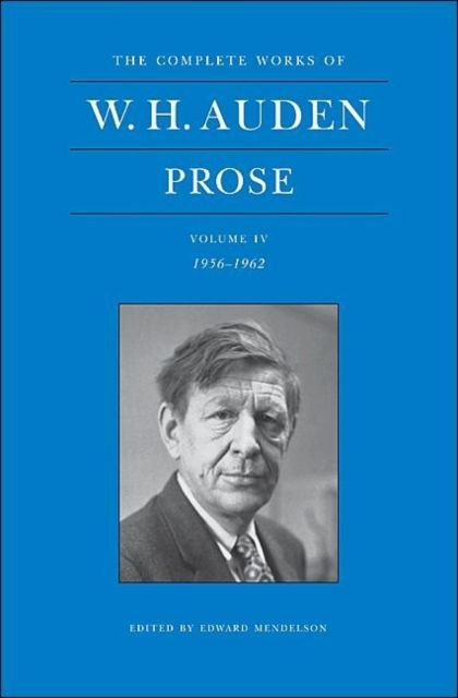 The Complete Works of W. H. Auden: Prose, Volume IV : 1956-1962