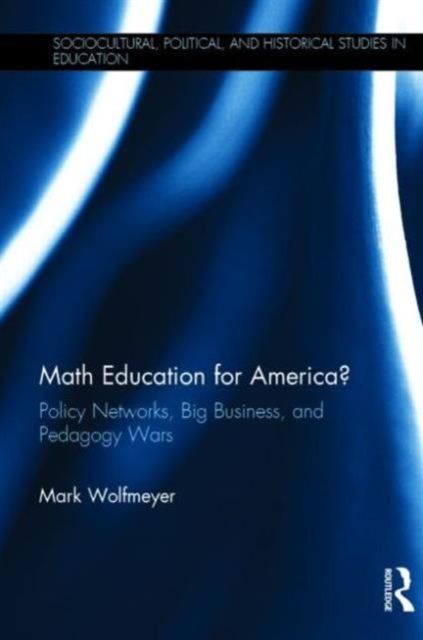 Math Education for America? : Policy Networks, Big Business, and Pedagogy Wars