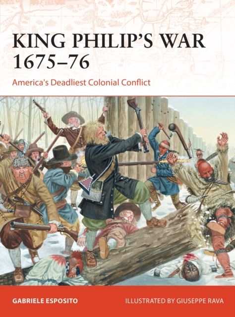 King Philip's War 1675–76 : America's Deadliest Colonial Conflict