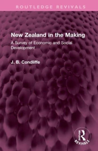 New Zealand in the Making : A Survey of Economic and Social Development