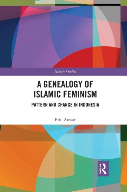A Genealogy of Islamic Feminism : Pattern and Change in Indonesia