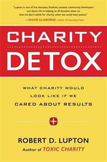 Forsidebilde av Charity Detox : What Charity Would Look Like If We Cared About Results