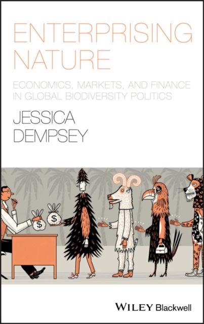Enterprising Nature : Economics, Markets, and Finance in Global Biodiversity Politics