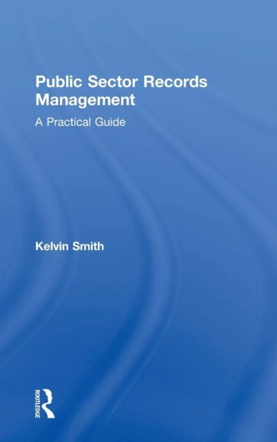 Public Sector Records Management : A Practical Guide