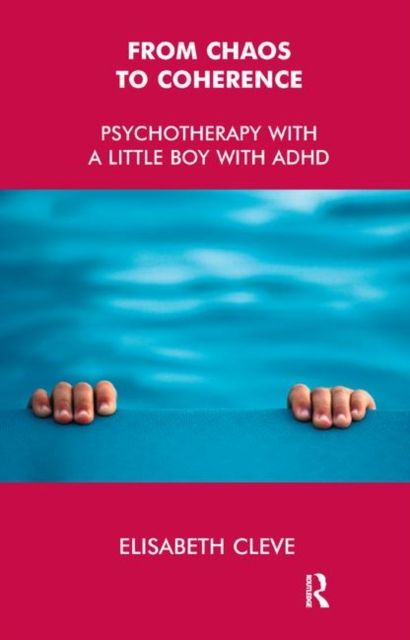 From Chaos to Coherence : Psychotherapy with a Little Boy with ADHD